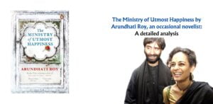 The Ministry of Utmost Happiness by Arundhati Roy, an occasional novelist: A detailed analysis