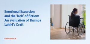 Emotional Excursion and the ‘lack‘ of fiction: An evaluation of Jhumpa Lahiri‘s Craft
